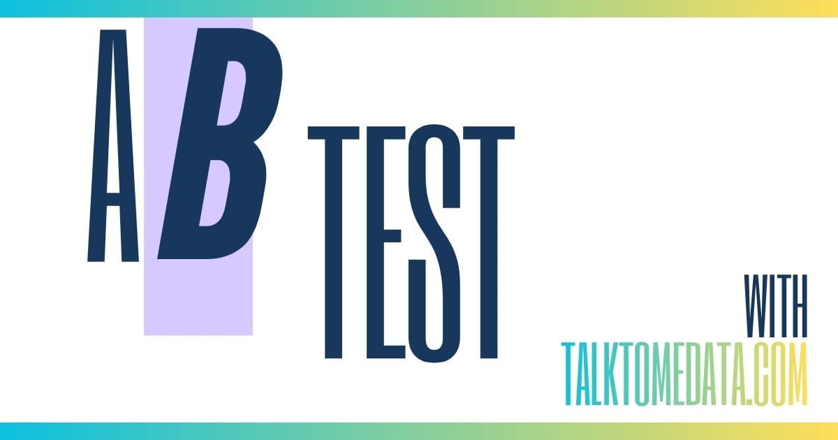 A/B Testing with Talk To Me Data